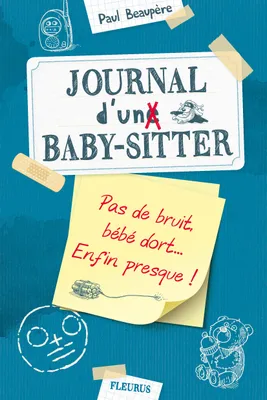 2, Journal d'un baby-sitter - Tome 2 - Pas de bruit, bébé dort... Enfin presque!