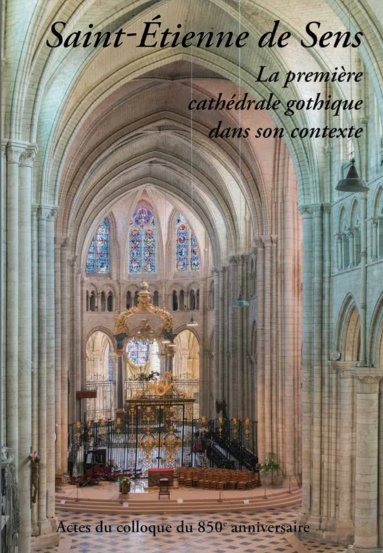 Livres Arts Architecture Saint-Étienne-de-Sens, La première cathédrale gothique dans son contexte Collectif