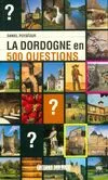 La Dordogne en 500 questions