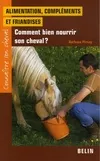 ALIMENTATION COMPLEMENTS ET FRIANDISES, Comment bien nourrir son cheval ?