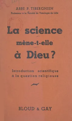 La science mène-t-elle à Dieu ?, Introduction scientifique à la question religieuse