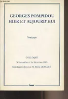 Georges Pompidou hier et aujourd'hui (Témoignages) Colloque, 30 novembre et 1er décembre 1989, témoignages