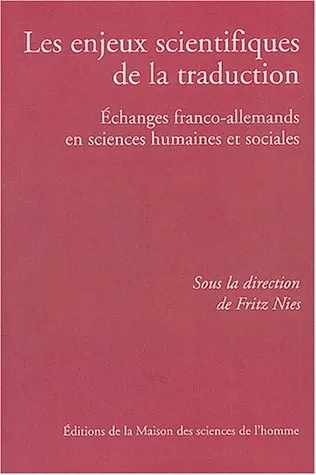 Les enjeux scientifiques de la traduction, Échanges franco-allemands en sciences humaines et sociales Eliane Kaufholz-Messmer, Fritz Nies