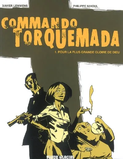 Livres BD BD adultes 1, Commando Torquemada, Pour la plus grande gloire de Dieu Xavier Lemmens, Philippe Nihoul