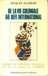 De la vie coloniale au defi international [Paperback] Alibert, Jacques