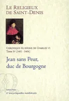 Chronique du règne de Charles VI, 1380-1422, Tome IV, Jean sans Peur, duc de Bourgogne