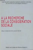 À la recherche de la considération sociale, [actes du] colloque, Talence, 8 et 9 janvier 1998