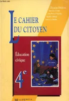 La cahier du citoyen - Education civique 4e, éducation civique