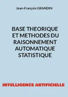 Base théorique et méthodes du raisonnement automatique statistique, INTELLIGENCE ARTIFICIELLE