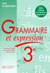 Grammaire et expression 3e. Livre du professeur, livre du professeur