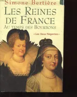 Les reines de France au temps des Bourbons., 1, Les deux régentes, Les reines de France au temps des Bourbons : Les deux régentes