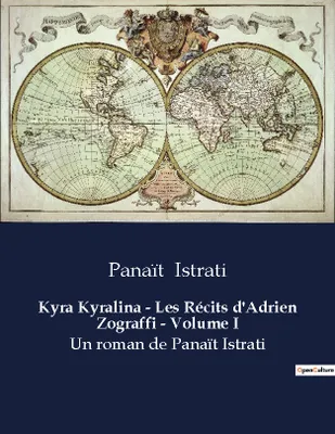 Kyra Kyralina - Les Récits d'Adrien Zograffi - Volume I, Un roman de Panaït Istrati