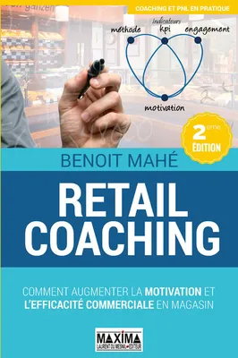 Retail coaching 2ème édition, Comment augmenter la motivation et l'efficacité commerciale en magasin