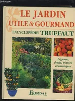 Le jardin utile & gourmand, encyclopédie Truffaut