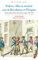 Polices, villes et sécurité sous la Révolution et l'Empire, L'ordre public urbain dans l'espace belge, 1780-1814