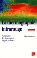 La thermographie infrarouge : principes, technologie, applications (4° Éd.), principes, technologies, applications