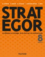 Strategor - 8e éd. - Toute la stratégie de la start-up à la multinationale, Toute la stratégie de la start-up à la multinationale