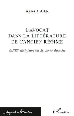 L'avocat dans la littérature de l'Ancien Régime, Du XVIIe siècle jusqu'à la Révolution française