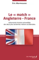 Le « match » Angleterre - France, L'étonnante histoire entremêlée des deux plus anciennes nations occidentales