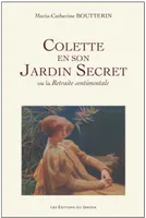Colette en son Jardin Secret, ou la Retraite Sentimentale
