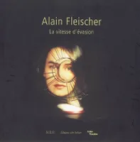 Alain fleischer - la vitesse d'evasion (relie)(+dvd)