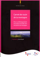 CARNET DE ROUTE DE LA MONTAGNE (N°12), POUR UN DEVELOPPEMENT TOURISTIQUE DURABLE DES TERRITOIRES DE MONTAGNE