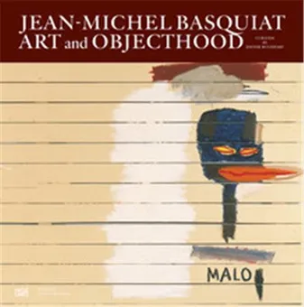 Jean-Michel Basquiat Art and Objecthood /anglais