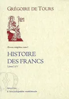 Oeuvres complètes / Grégoire de Tours, 1-2, Histoire des Francs