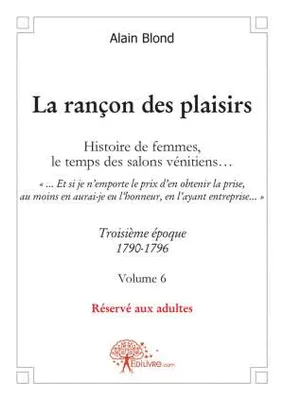 Volume 6, Troisième époque, 1790-1795, La rançon des plaisirs, Volume 6, Troisième époque, 1790-1795