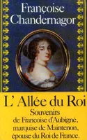 L'allée du Roi, souvenirs de Françoise d'Aubigné, marquise de Maintenon, épouse du roi de France