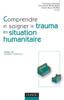 Comprendre et soigner le trauma en situation humanitaire - Définitions - Méthodes - Actions, Définitions - Méthodes - Actions