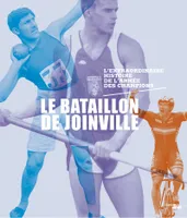 Le bataillon de Joinville - L'extraordinaire histoire de l'armée des champions