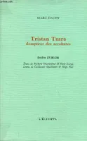 Tristan Tzara Dompteur des Acrobates, dompteur des acrobates