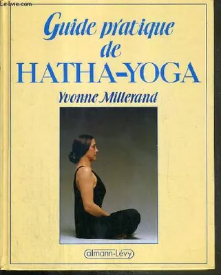 Guide pratique de hatha-yoga