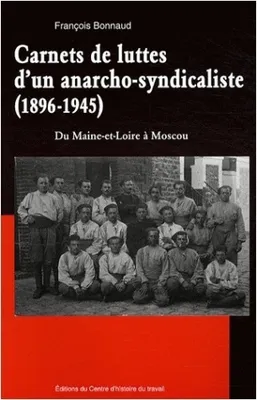 Carnets de luttes d'un anarcho-syndicaliste (1896-1945), Du Maine-et-Loire à Moscou