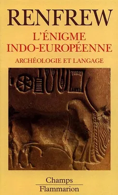 L'enigme indo-europeenne - archeologie et langage, archéologie et langage