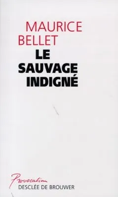Livres Sciences Humaines et Sociales Psychologie et psychanalyse Le Sauvage indigné, la structure temporelle de l'action collective Maurice Bellet