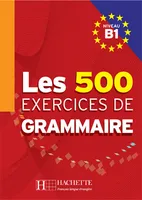 LES 500 Exercices - Grammaire B1 - Livre, niveau B1