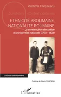 Ethnicité aroumaine, nationalité roumaine, La construction discursive d'une identité nationale, 1770-1878