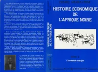 Histoire économique de l'Afrique noire - Des origines à 1794, L'économie des origines - Du Néolithique à l'Antiquité - Tome 1