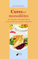 Cures et monodiètes - Un traîtement alimentaire efficace et personnalisé pour purifier l'organisme, un traitement alimentaire efficace et personnalisé pour purifier l'organisme