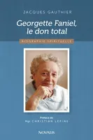 Georgette Faniel, le don total, Biographie spirituelle