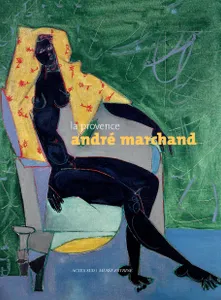 La Provence André Marchand, [exposition, Arles, chapelle du Méjan, 2012]