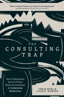 The Consulting Trap, How Professional Service Firms Hook Governments and Undermine Democracy