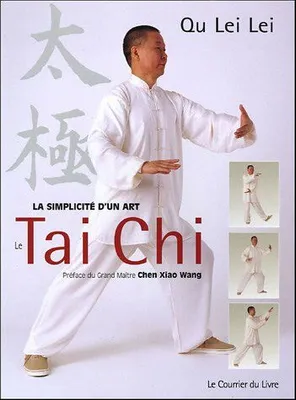 La simplicité d'un art : le Tai Chi, pour être en forme dans l'harmonie du corps et de l'esprit