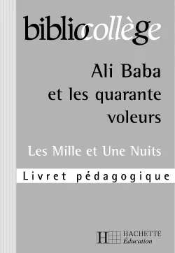 BIBLIOCOLLEGE - Ali Baba et les 40 voleurs - Livret pédagogique, les Mille et une nuits