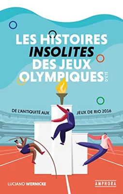 Les histoires insolites des Jeux olympiques d'été, De l'antiquité aux jeux de rio 2016