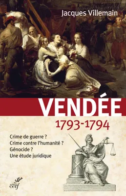 Vendée, 1793-1794, Crime de guerre ? Crime contre l'humanité ? Génocide ? Une étude juridique