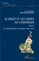 Le droit et les crises au Cameroun. Tome 2, Les manifestations juridiques des crises