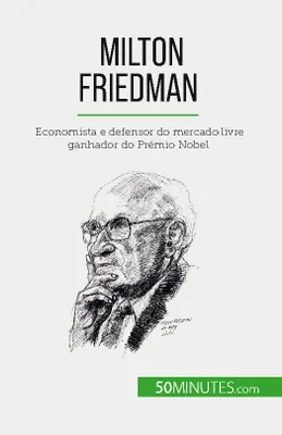Milton Friedman, Economista e defensor do mercado livre ganhador do Prémio Nobel